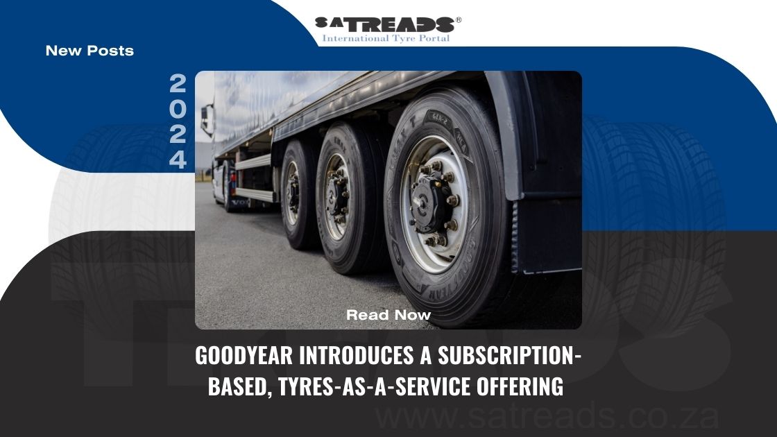 GOODYEAR INTRODUCES A SUBSCRIPTION-BASED, TYRES-AS-A-SERVICE OFFERING DESIGNED TO REDUCE TOTAL COST OF OWNERSHIP FOR FLEETS