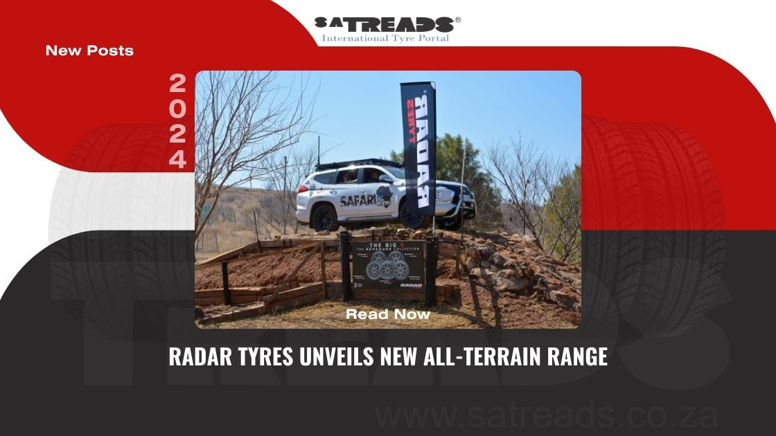 RADAR TYRES UNVEILS NEW ALL-TERRAIN RANGE AND ANNOUNCES UPCOMING RUN-FLATAND BULLETPROOF RANGES AT “MISSION: AFRICAN TERRAIN” DEALER EVENT IN SOUTHAFRICA