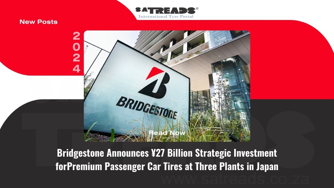Bridgestone Announces ¥27 Billion Strategic Investment forPremium Passenger Car Tires at Three Plants in Japan