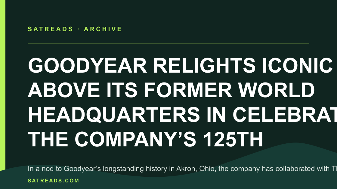 GOODYEAR RELIGHTS ICONIC SIGN ABOVE ITS FORMER WORLD HEADQUARTERS IN CELEBRATION OF THE COMPANY’S 125TH ANNIVERSARY