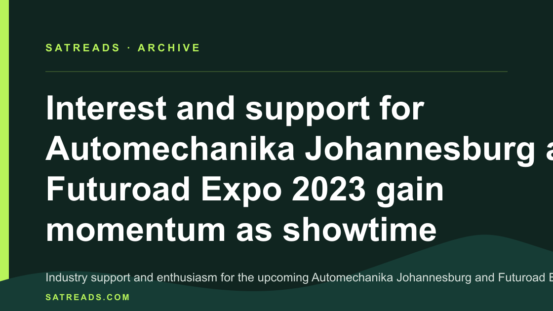 Interest and support for Automechanika Johannesburg and Futuroad Expo 2023 gain momentum as showtime approaches