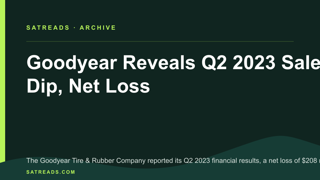 Goodyear Reveals Q2 2023 Sales Dip, Net Loss