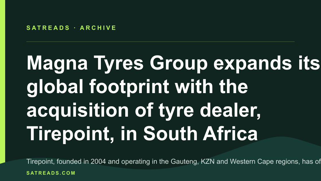 Magna Tyres Group expands its global footprint with the acquisition of tyre dealer, Tirepoint, in South Africa